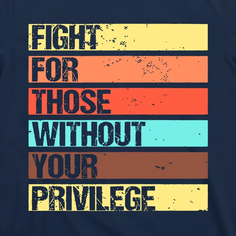 Fight For Those Without Your Privilege Civil Rights T-Shirt