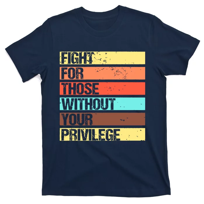 Fight For Those Without Your Privilege Civil Rights T-Shirt