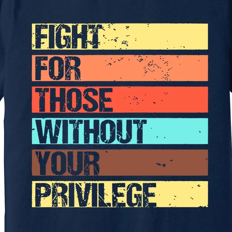 Fight For Those Without Your Privilege Civil Rights Premium T-Shirt