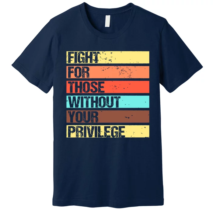 Fight For Those Without Your Privilege Civil Rights Premium T-Shirt