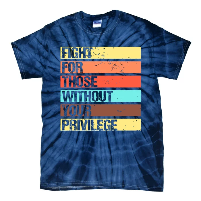 Fight For Those Without Your Privilege Civil Rights Tie-Dye T-Shirt