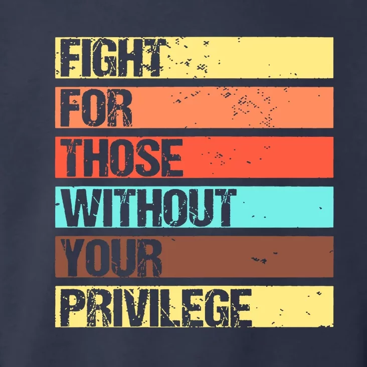 Fight For Those Without Your Privilege Civil Rights Toddler Hoodie