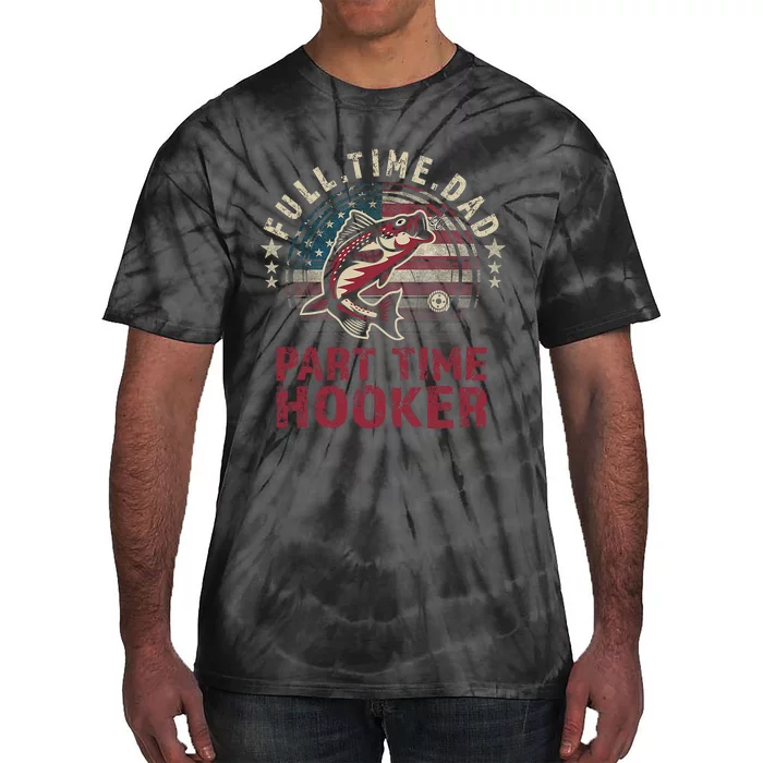 Fishing-Shirt Full Time Dad Part Time Hooker Funny Bass Dad Tie-Dye T-Shirt