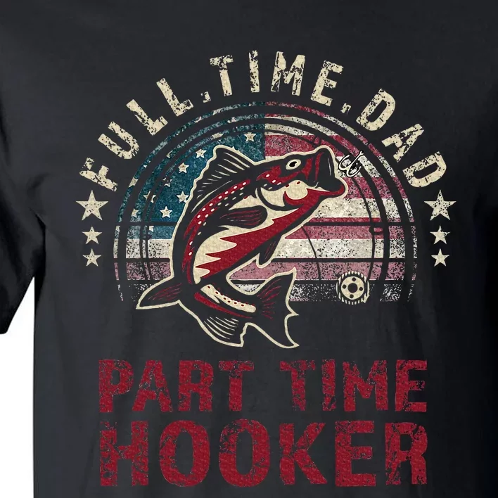 Fishing Full Time Dad Part Time Hooker Funny Bass Dad Tall T-Shirt