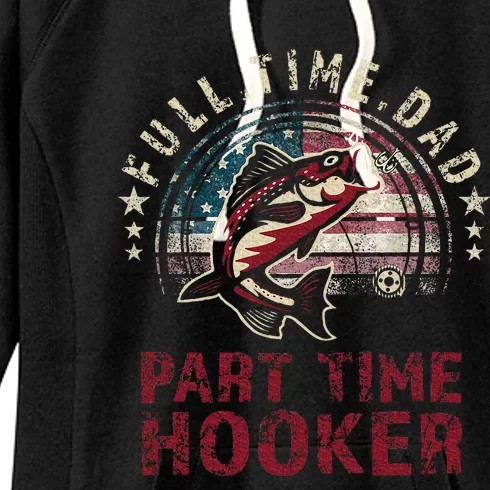 Fishing Full Time Dad Part Time Hooker Funny Bass Dad Women's Fleece Hoodie