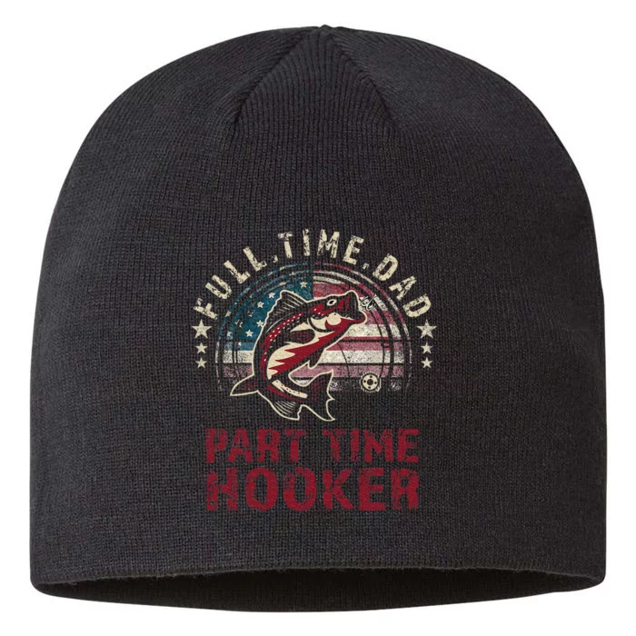 Fishing Full Time Dad Part Time Hooker Funny Bass Dad 8 1/2in Sustainable Knit Beanie