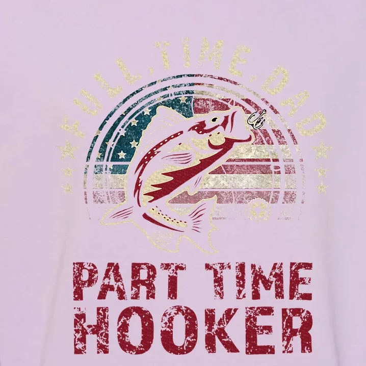 Fishing Full Time Dad Part Time Hooker Funny Bass Dad Garment-Dyed Sweatshirt