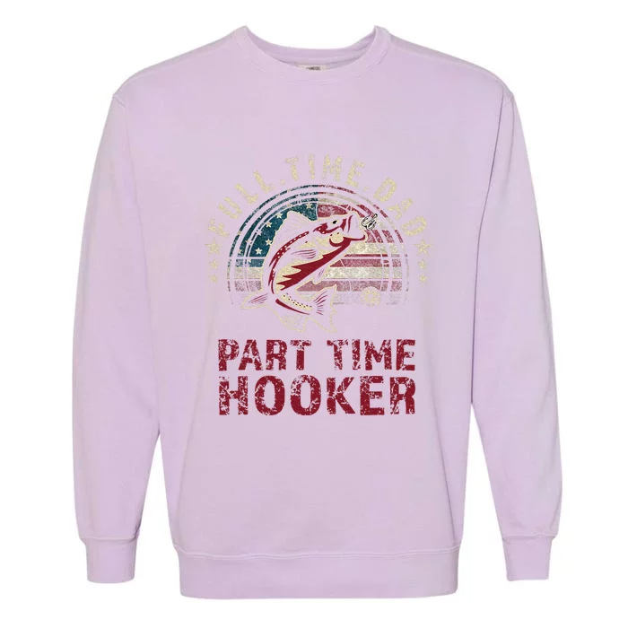 Fishing Full Time Dad Part Time Hooker Funny Bass Dad Garment-Dyed Sweatshirt