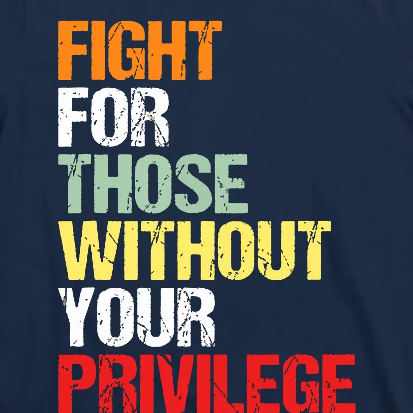 Fight For Those Without Your Privilege Civil Rights T-Shirt