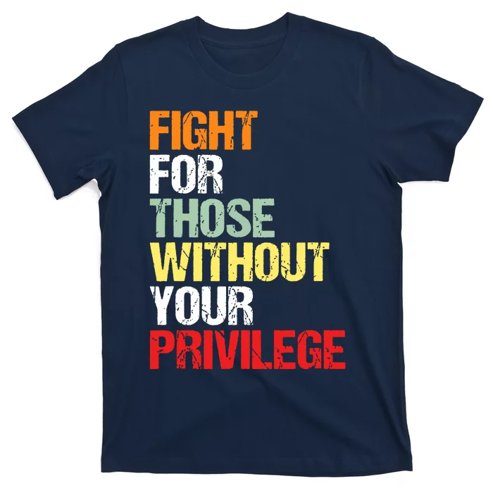 Fight For Those Without Your Privilege Civil Rights T-Shirt