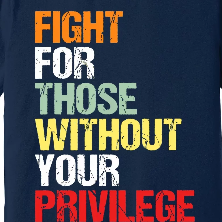 Fight For Those Without Your Privilege Civil Rights Premium T-Shirt