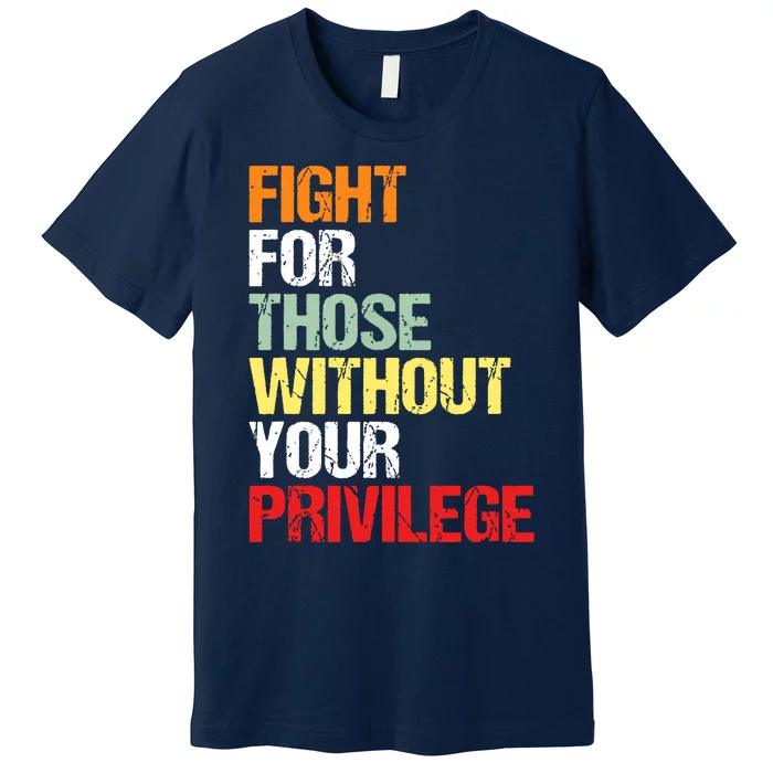 Fight For Those Without Your Privilege Civil Rights Premium T-Shirt