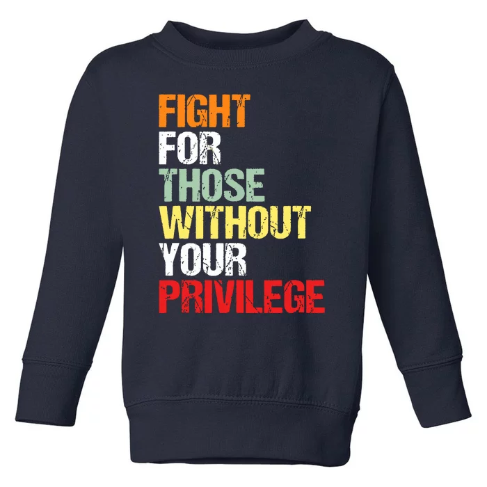 Fight For Those Without Your Privilege Civil Rights Toddler Sweatshirt