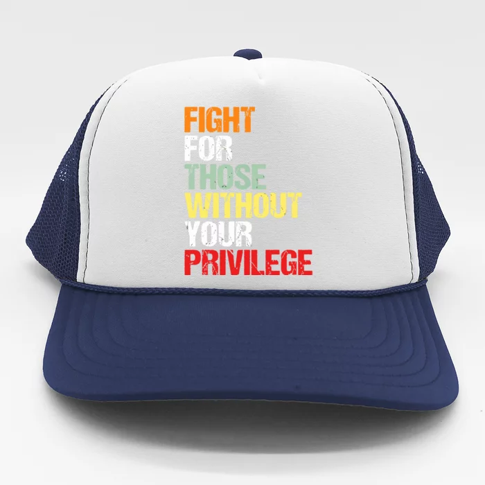 Fight For Those Without Your Privilege Civil Rights Trucker Hat