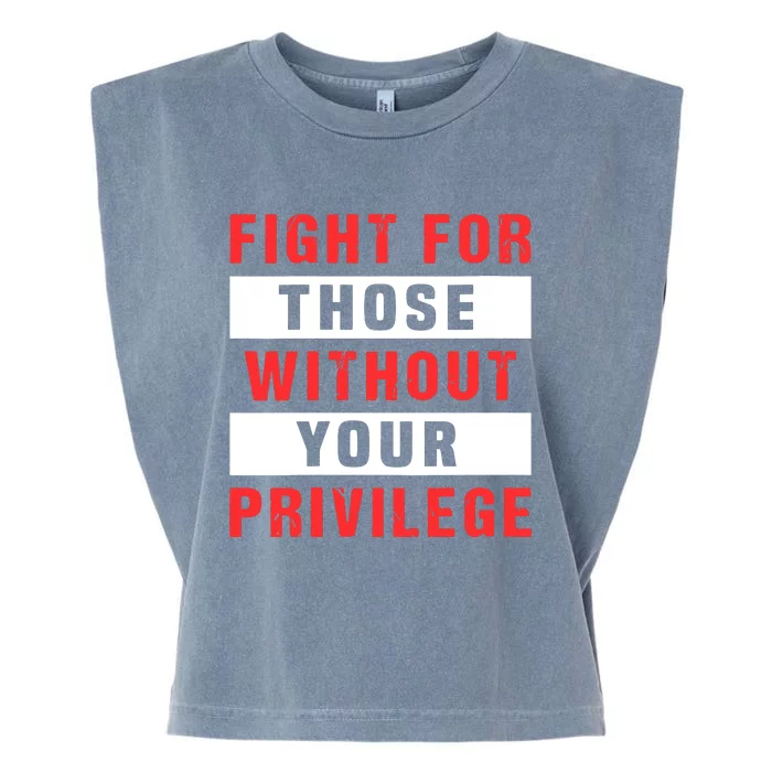 Fight For Those Without Your Privilege Civil Rights Support Garment-Dyed Women's Muscle Tee