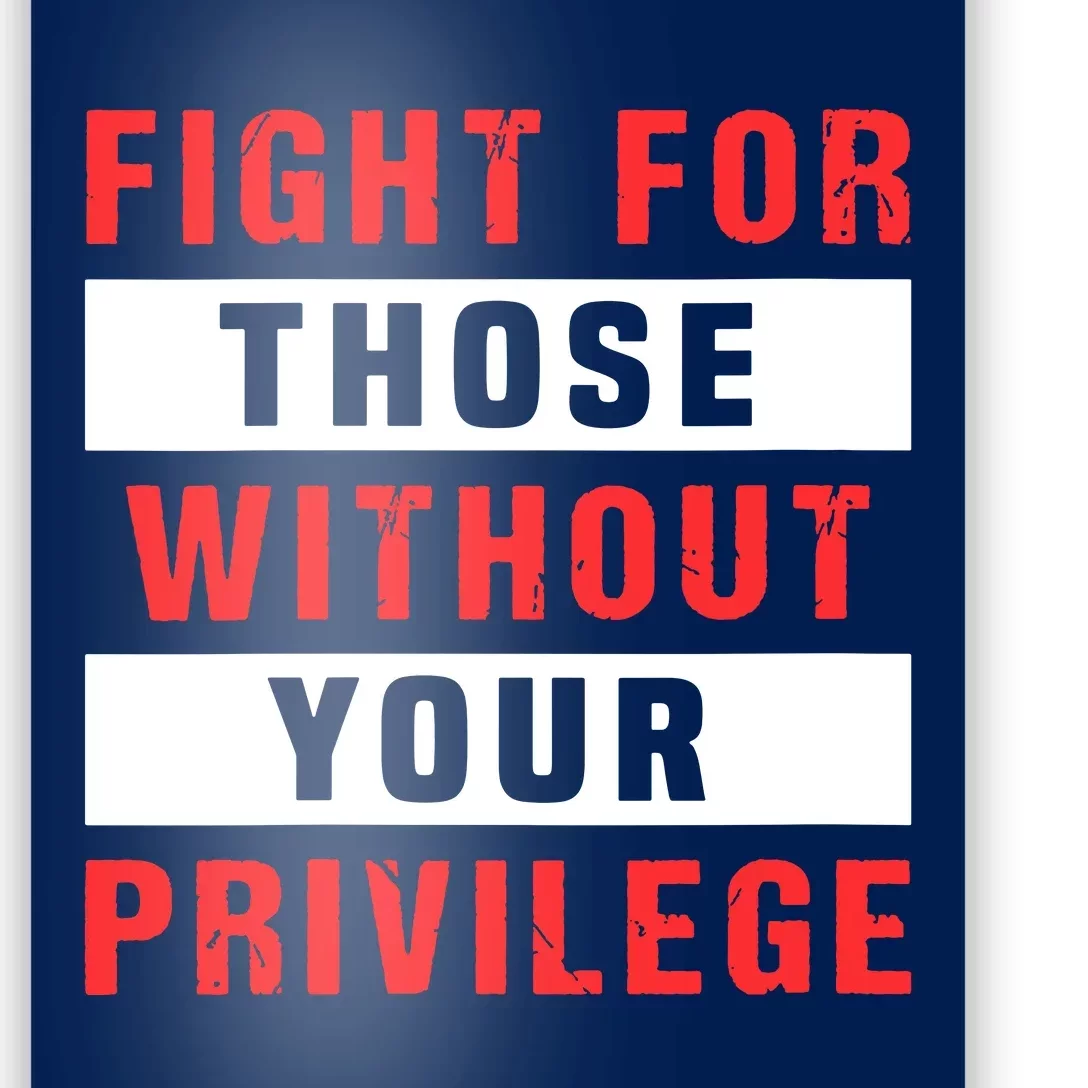 Fight For Those Without Your Privilege Civil Rights Support Poster