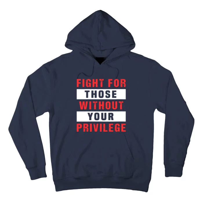 Fight For Those Without Your Privilege Civil Rights Support Tall Hoodie