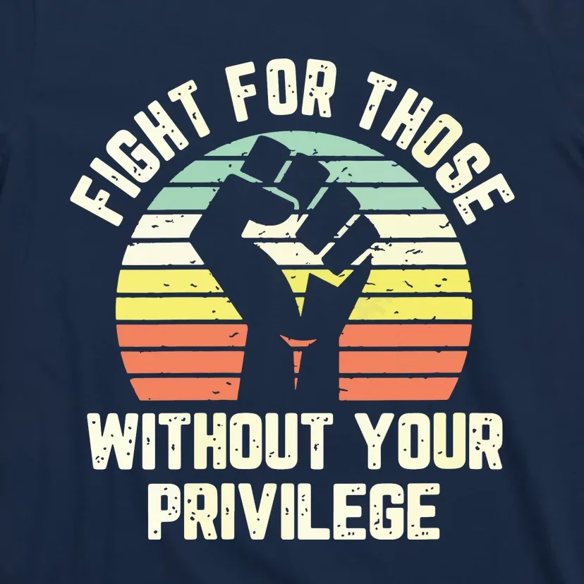 Fight For Those Without Your Privilege Civil Rights T-Shirt