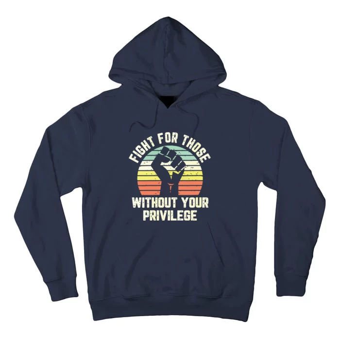 Fight For Those Without Your Privilege Civil Rights Tall Hoodie