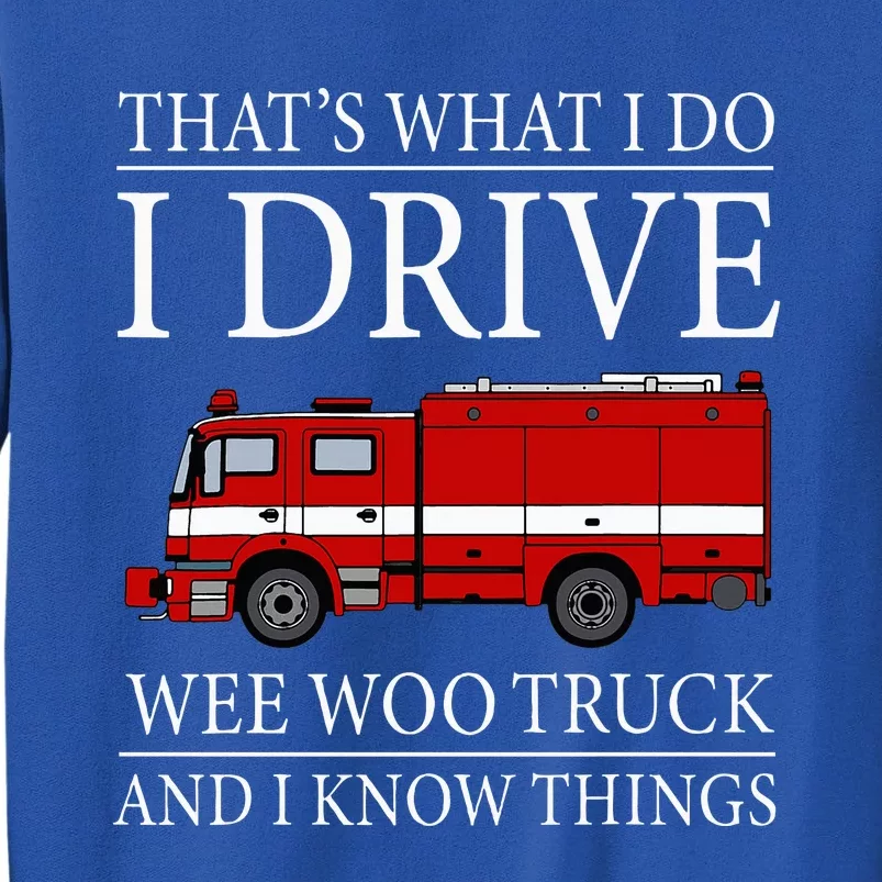 Funny Firefighter That's What I Do I Drive Wee Woo Truck Tall Sweatshirt