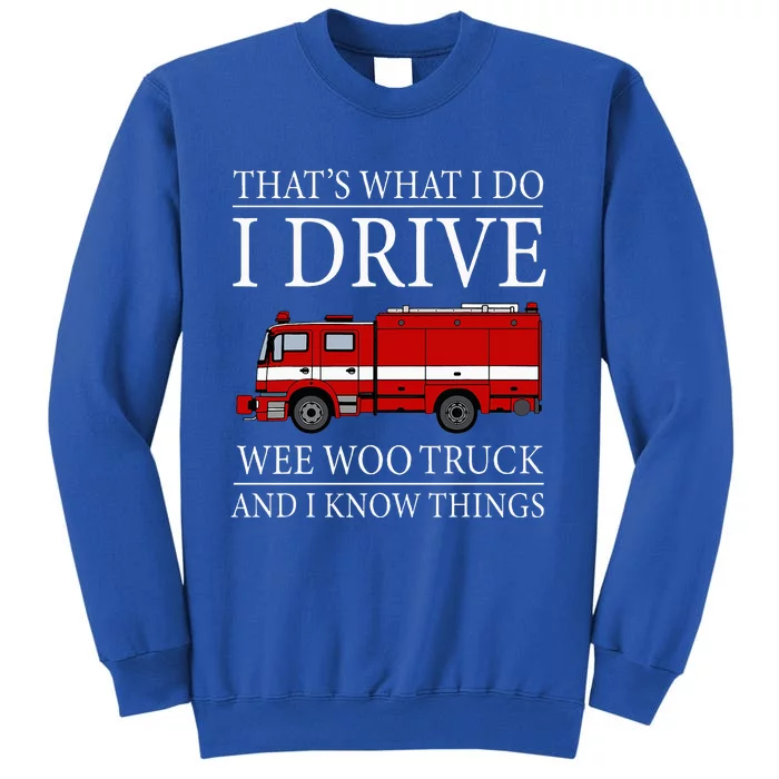 Funny Firefighter That's What I Do I Drive Wee Woo Truck Tall Sweatshirt