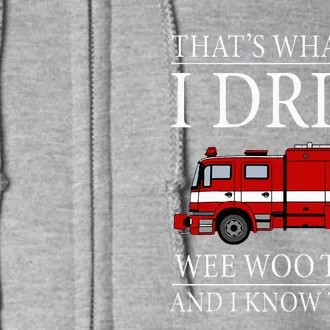 Funny Firefighter That's What I Do I Drive Wee Woo Truck Full Zip Hoodie