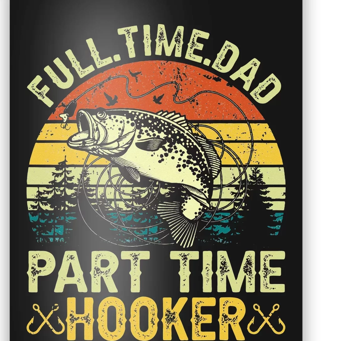 Fishing Full Time Dad Part Time Hooker Funny Bass Dad Poster