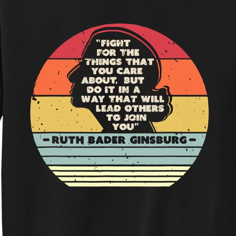 Fight For The Things That You Care About Rbg Ruth Bader Ginsburg Tall Sweatshirt