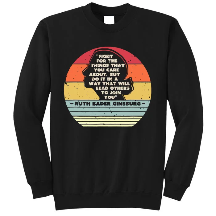 Fight For The Things That You Care About Rbg Ruth Bader Ginsburg Tall Sweatshirt