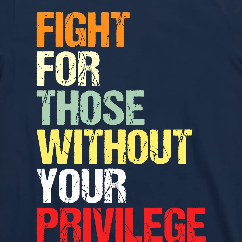 Fight For Those Without Your Privilege Civil Rights T-Shirt