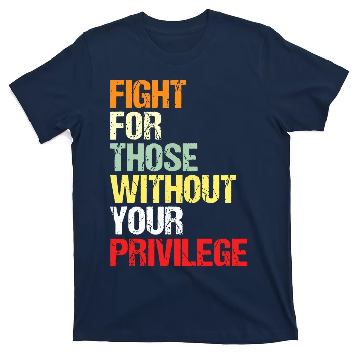 Fight For Those Without Your Privilege Civil Rights T-Shirt