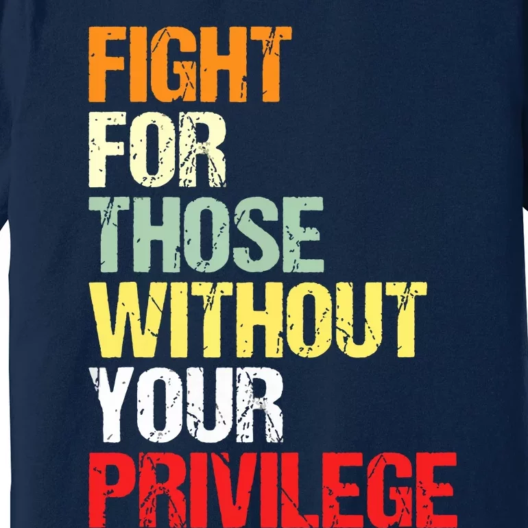 Fight For Those Without Your Privilege Civil Rights Premium T-Shirt