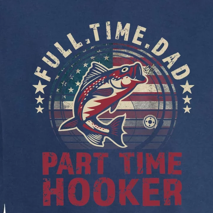 Fishing-Shirt Full Time Dad Part Time Hooker Funny Bass Dad Garment-Dyed Sweatshirt