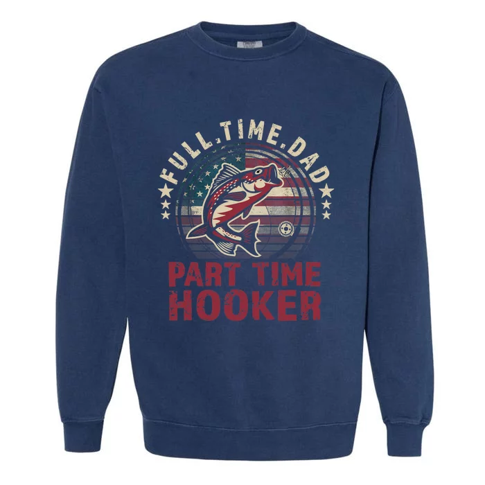 Fishing-Shirt Full Time Dad Part Time Hooker Funny Bass Dad Garment-Dyed Sweatshirt