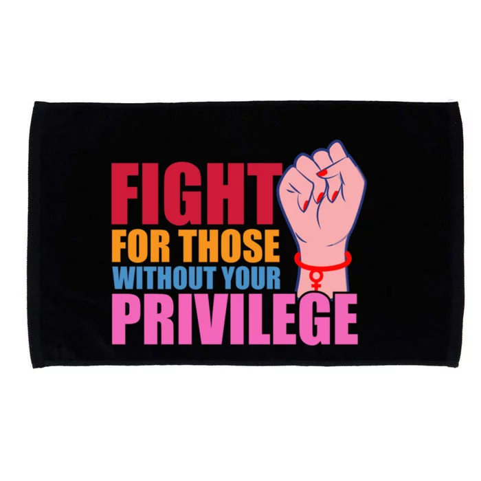 Fight For Those Without Your Privilege Hu Rights Equality Funny Gift Microfiber Hand Towel