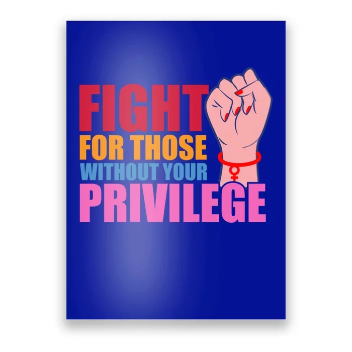 Fight For Those Without Your Privilege Hu Rights Equality Funny Gift Poster