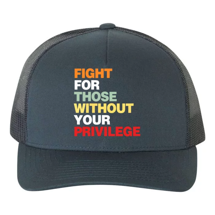 Fight For Those Without Your Privilege Civil Rights Yupoong Adult 5-Panel Trucker Hat