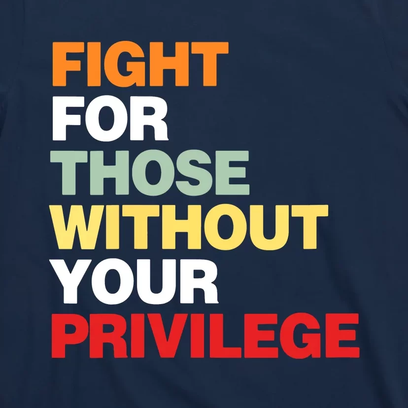 Fight For Those Without Your Privilege Civil Rights T-Shirt