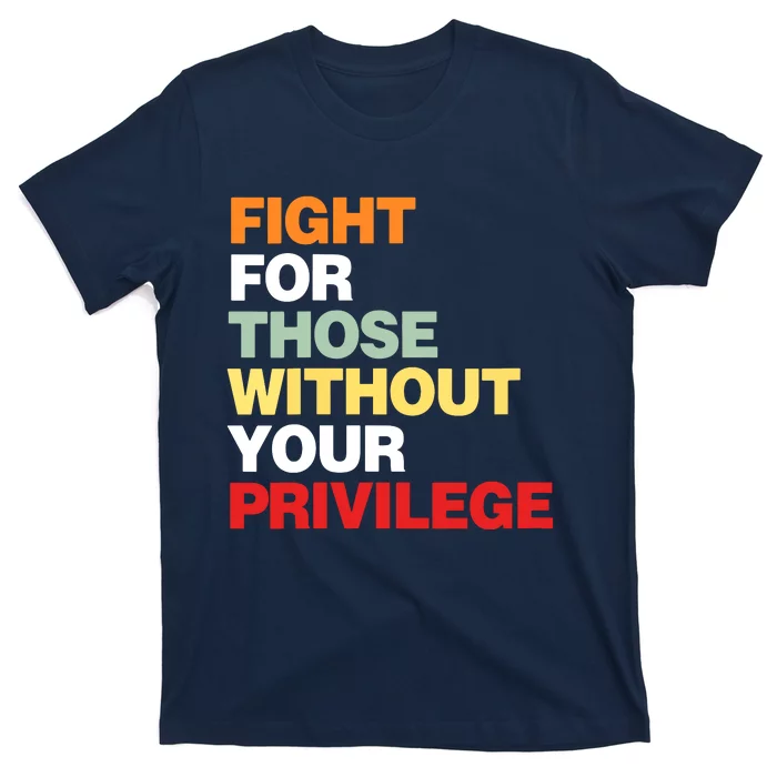 Fight For Those Without Your Privilege Civil Rights T-Shirt