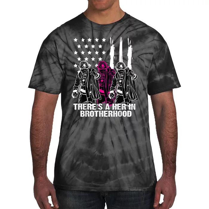 Female Firefighter There Is A Her In Brotherhood Camaraderie Tie-Dye T-Shirt