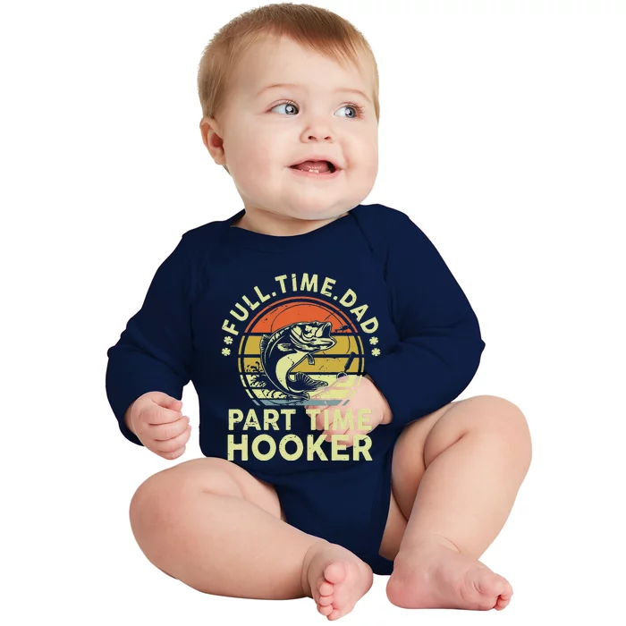 Fishing Full Time Dad Part Time Hooker Funny Bass Dad Baby Long Sleeve Bodysuit