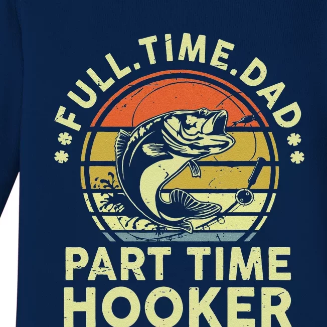 Fishing Full Time Dad Part Time Hooker Funny Bass Dad Baby Long Sleeve Bodysuit