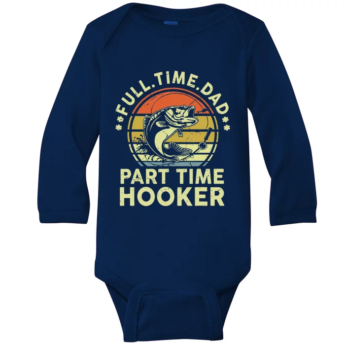 Fishing Full Time Dad Part Time Hooker Funny Bass Dad Baby Long Sleeve Bodysuit