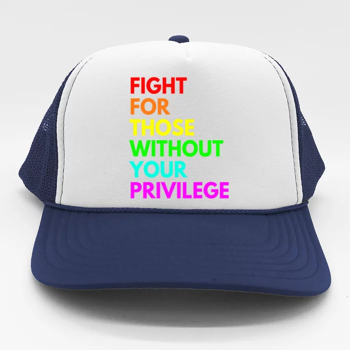 Fight For Those Without Your Privilege Civil Rights Equality VNeck Trucker Hat