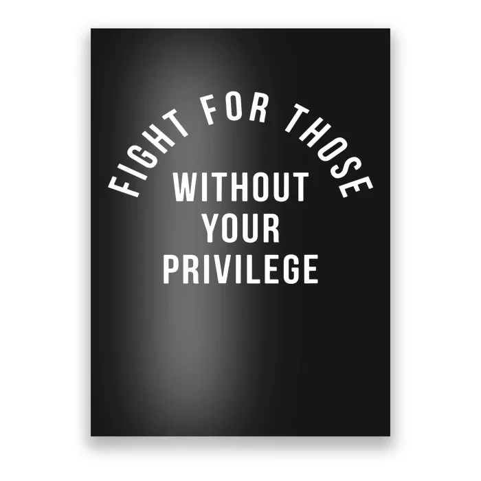 Fight For Those Without Your Privilege Poster