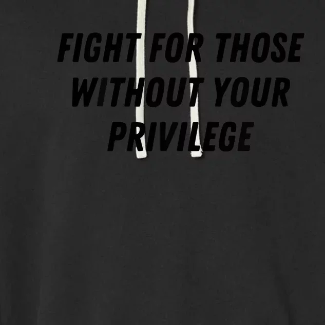 Fight For Those Without Your Privilege Civil Rights Equality Garment-Dyed Fleece Hoodie