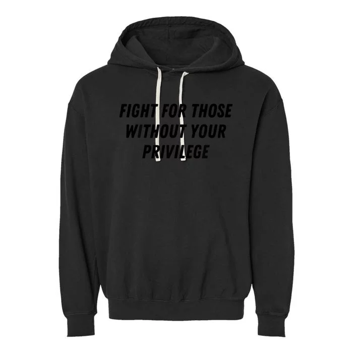 Fight For Those Without Your Privilege Civil Rights Equality Garment-Dyed Fleece Hoodie