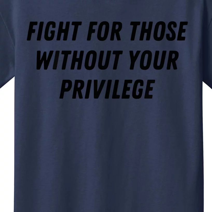 Fight For Those Without Your Privilege Civil Rights Equality Kids T-Shirt