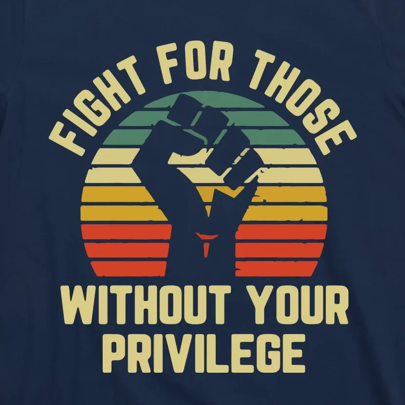 Fight For Those Without Your Privilege Civil Rights T-Shirt