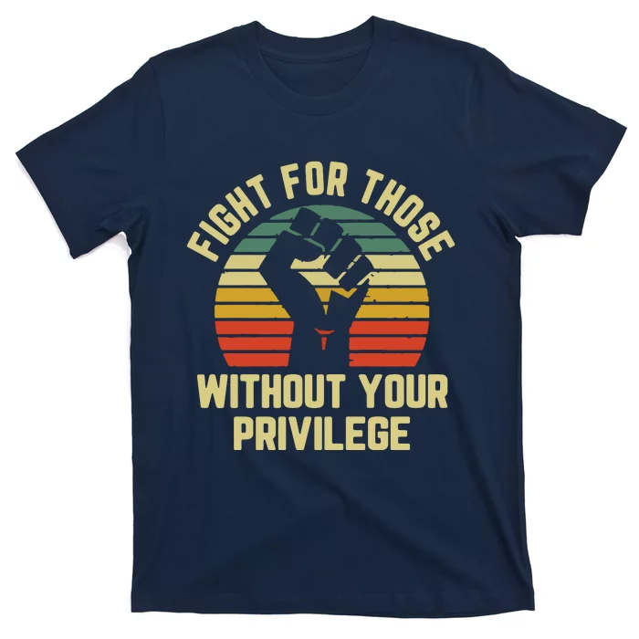 Fight For Those Without Your Privilege Civil Rights T-Shirt